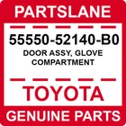 55550-52140-B0 Toyota Oem Genuine Door Assy, Glove Compartment New. Price: $141.06.