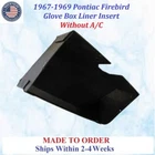 New 1967-1969 Pontiac Firebird Without A/c Glove Box Liner #FBD-GBX-005. Price: $79.99.