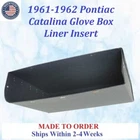 New 1961-1962 Pontiac Catalina Glove Box Liner Insert #CAT-GBX-060. Price: $89.99.